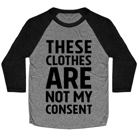 These Clothes Are Not My Consent Baseball Tee