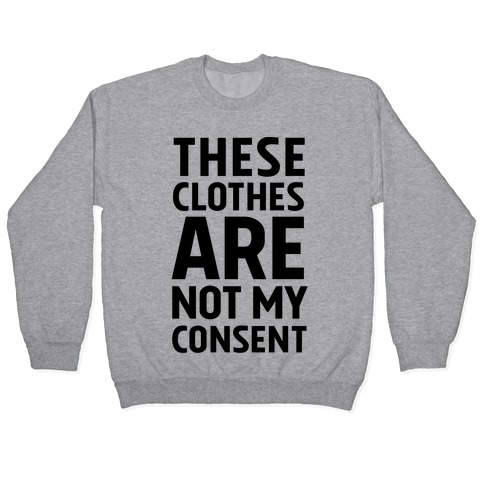 These Clothes Are Not My Consent Pullover