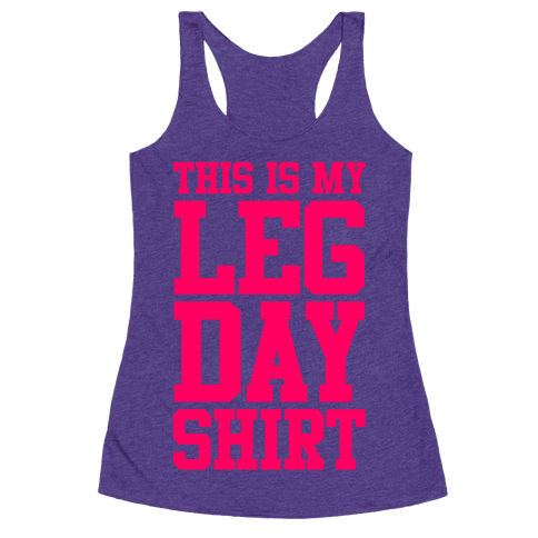 Leg Day Shirt - Racerback Tank Tops - HUMAN