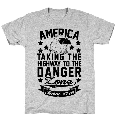 America: Taking The Highway To The Danger Zone Since 1776 T-Shirt