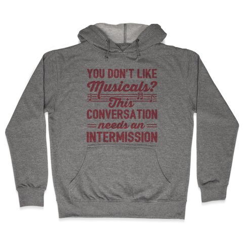 You Don't Like Musicals? Hooded Sweatshirt