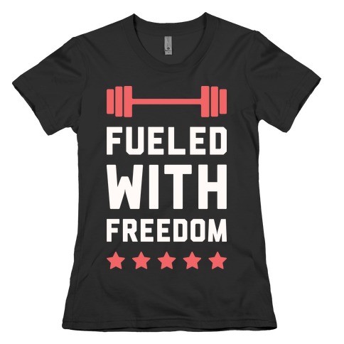 Fueled With Freedom Womens T-Shirt