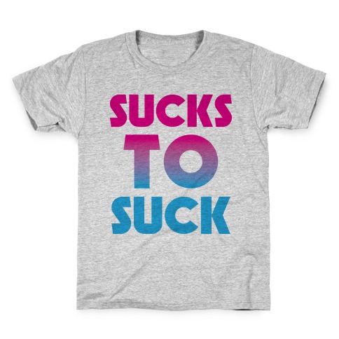 Sucks To Suck Kids T-Shirt