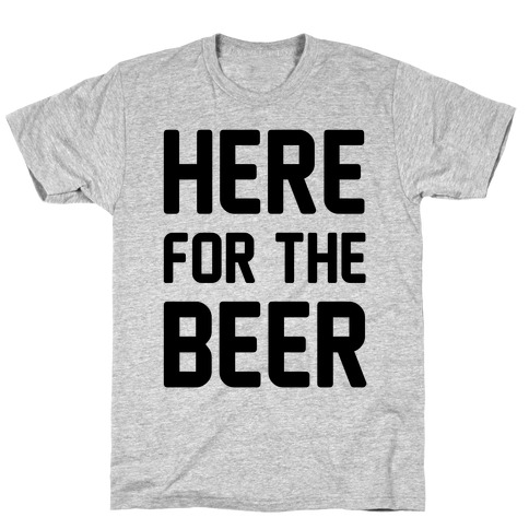Here For The Beer T-Shirt