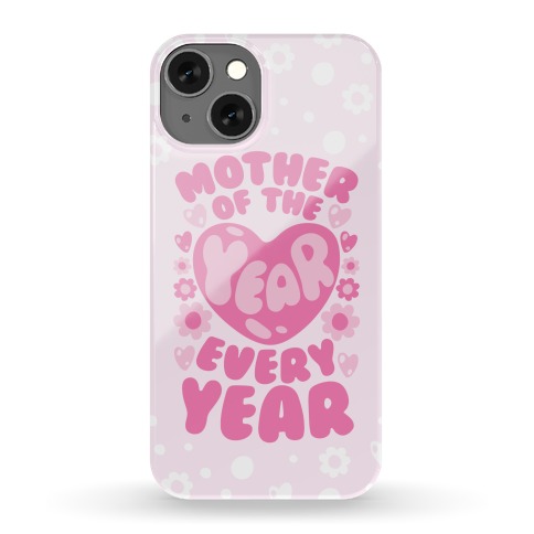 Mother of The Year Every Year Phone Case