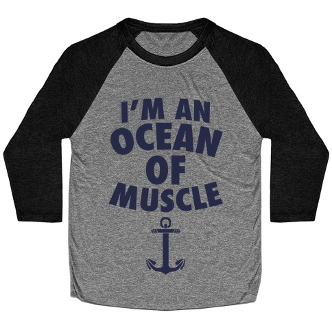 I'm An Ocean Of Muscle Baseball Tee