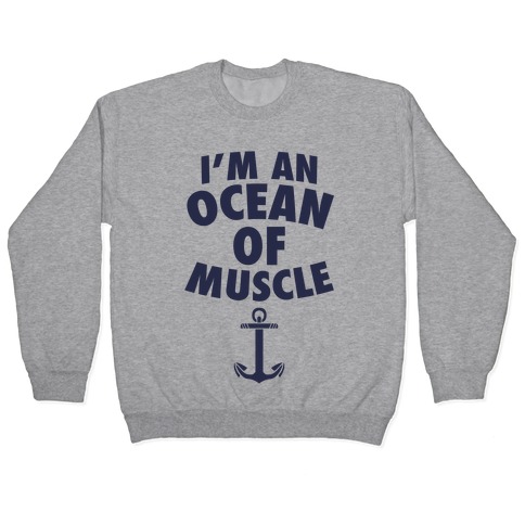 I'm An Ocean Of Muscle Pullover