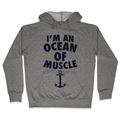 I'm An Ocean Of Muscle Hooded Sweatshirt