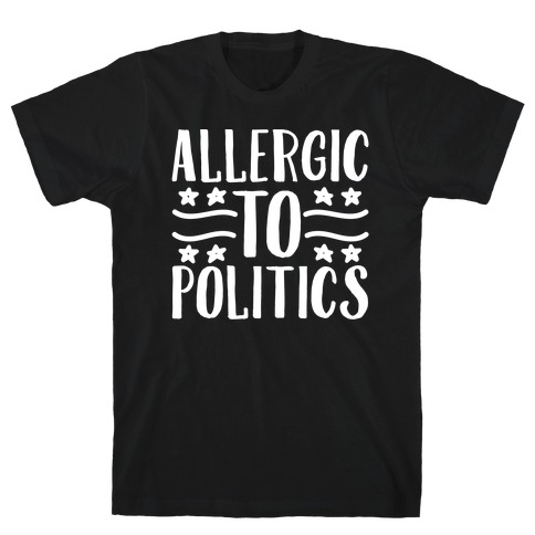 Allergic To Politics T-Shirt