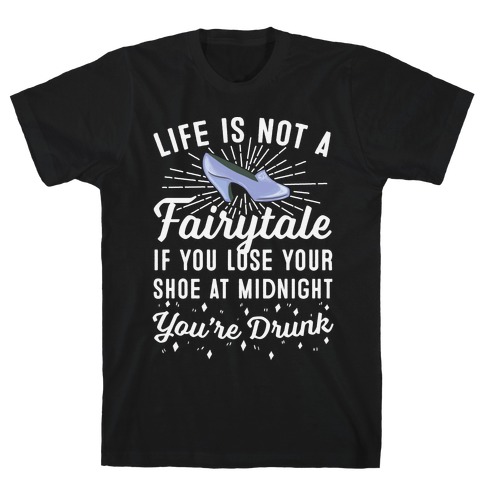 Life Is Not A Fairytale T-Shirt