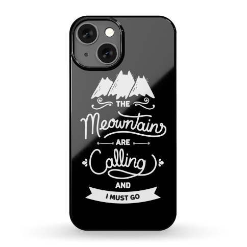 The Meowntains Are Calling & I Must Go Phone Case
