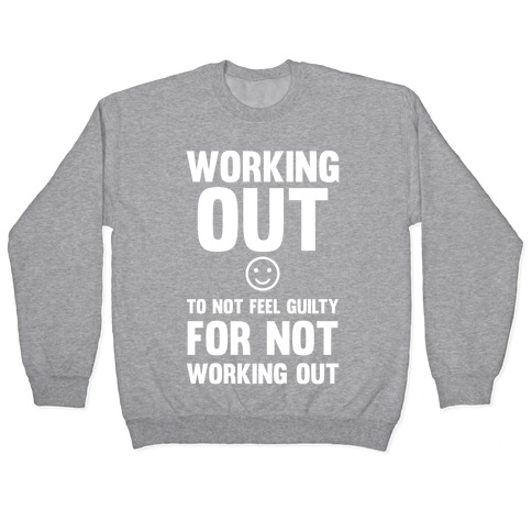 Working Out To Not Feel Guilty Pullover