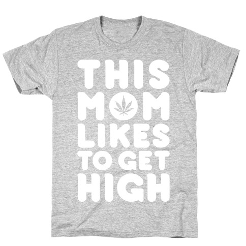 This Mom Likes To Get High T-Shirt
