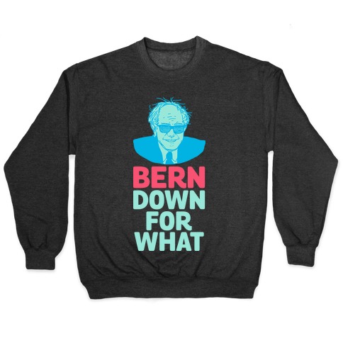 Bern Down For What Pullover