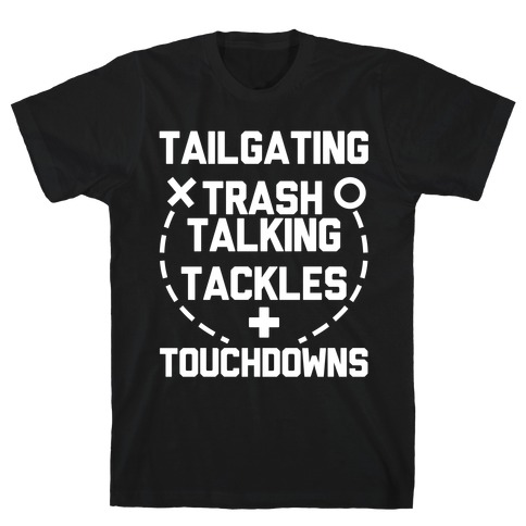 Tailgating, Trash Talking, Tackles and Touchdowns T-Shirt