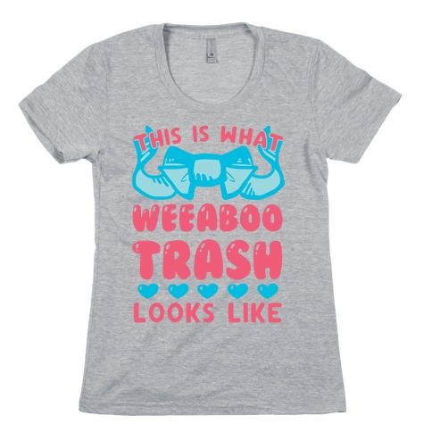 This Is What Weeaboo Trash Looks Like Womens T-Shirt