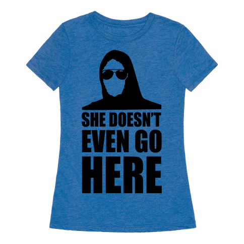 she doesnt even go here shirt