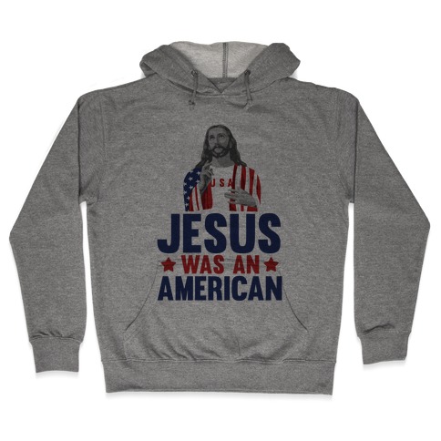 Jesus Was An American Hooded Sweatshirt