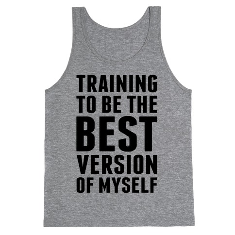 Training To Be The Best Version Of Myself Tank Top
