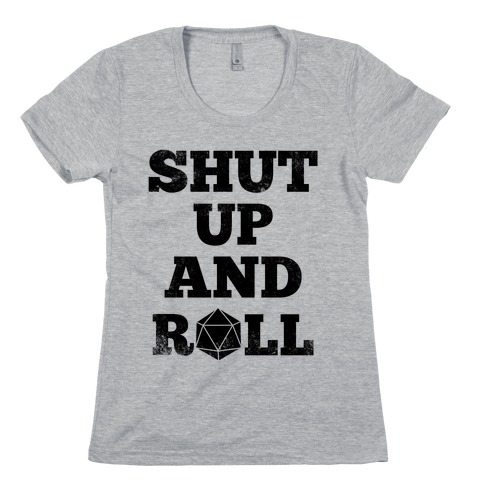 Shut Up And Roll Womens T-Shirt