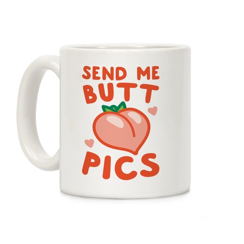 Send Me Butt Pics Coffee Mug