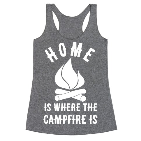 Home Is Where The Campfire Is Racerback Tank Top
