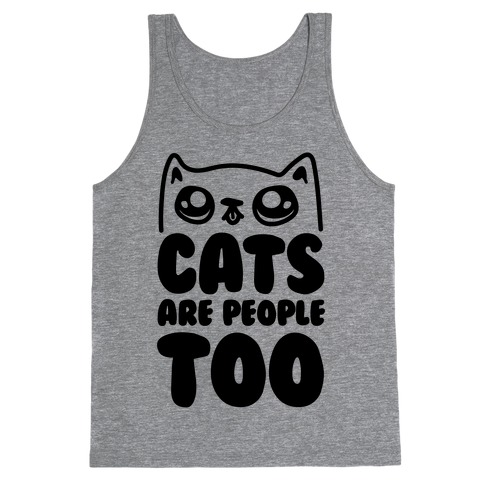 Cats Are People Too Tank Top
