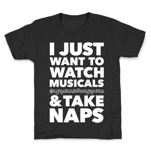 I Just Want To Watch Musicals And Take Naps Kids T-Shirt