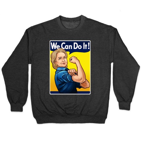 Hillary Clinton: We Can Do It! Pullover