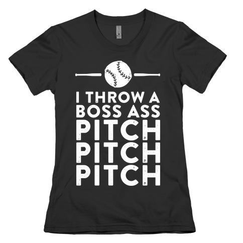 I Throw a Boss Ass Pitch Womens T-Shirt