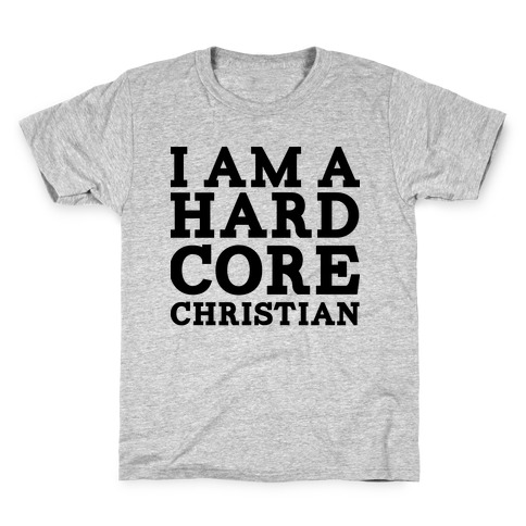 I'm a Hard Core Christian Kids T-Shirt