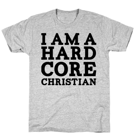 I'm a Hard Core Christian T-Shirt