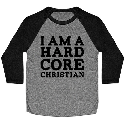 I'm a Hard Core Christian Baseball Tee