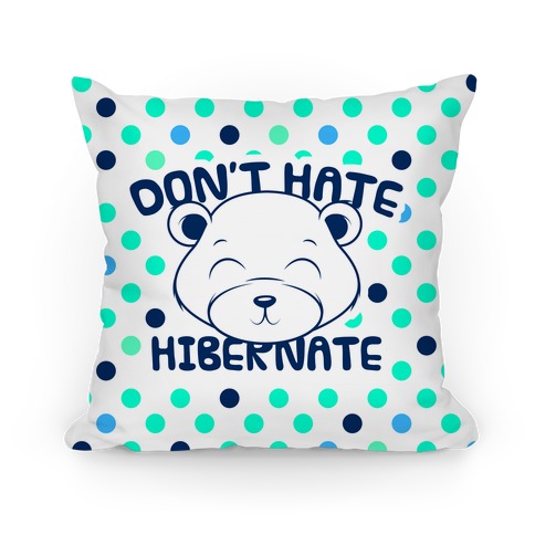 Don't Hate Hibernate Pillow