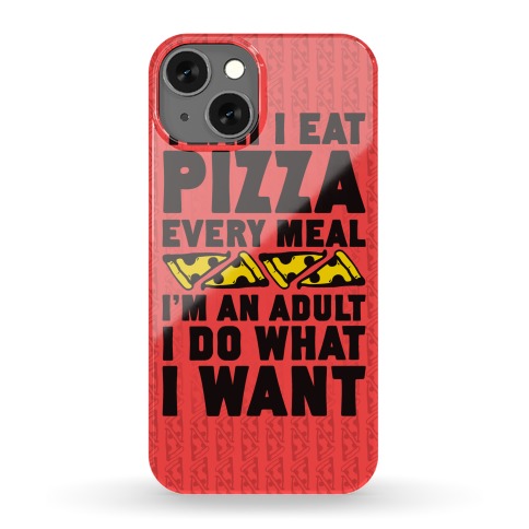 Yeah I Eat Pizza Every Meal Phone Case