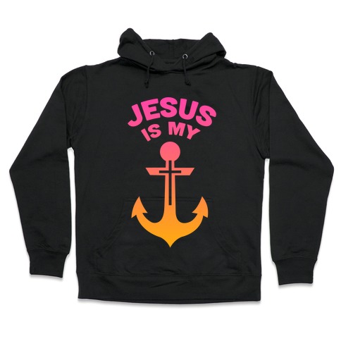 Jesus is My Anchor Hooded Sweatshirt