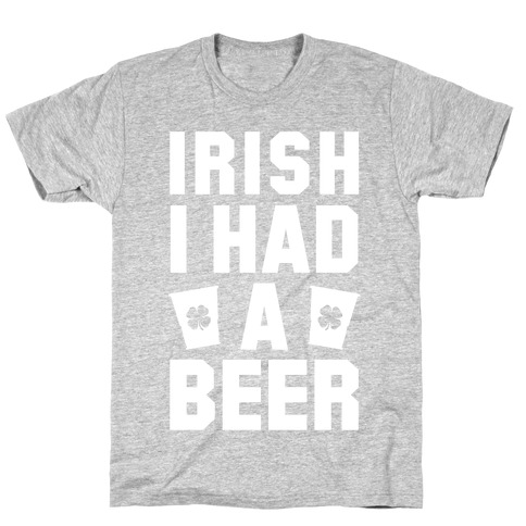 Irish I Had a Beer T-Shirt