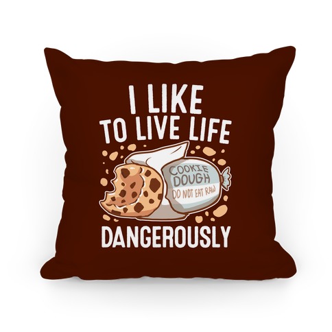 I Like To Live Life Dangerously Pillow