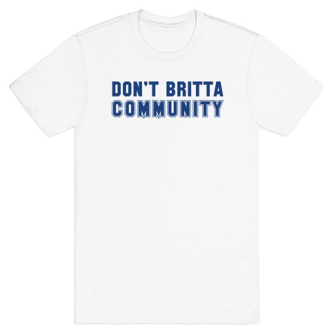 Don't Britta Community! T-Shirt