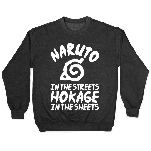 Naruto in the Streets Hokage in the Sheets Pullover