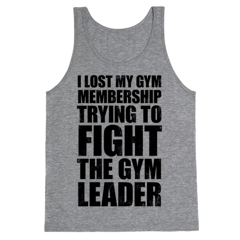 I Lost My Gym Membership (Trying to Fight The Gym Leader) Tank Tops ...