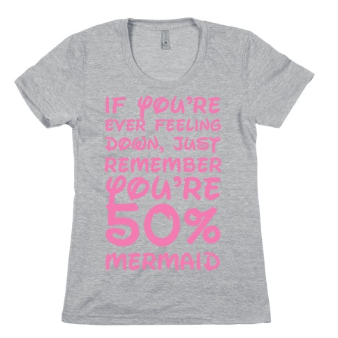 Remember You're 50% Mermaid Womens T-Shirt