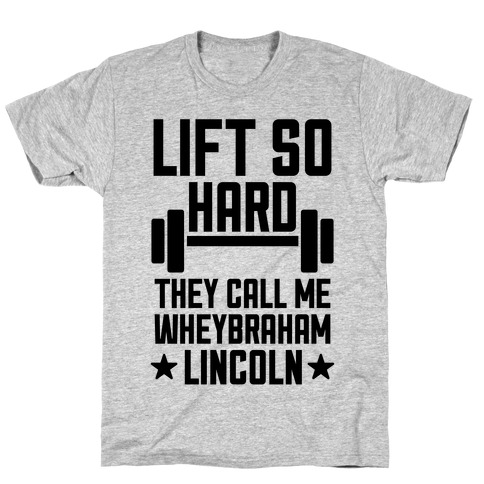 They Call Me Wheybraham Lincoln T-Shirt