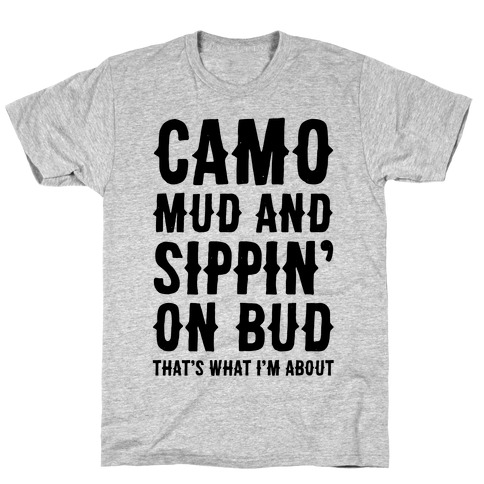 Camo, Mud And Sippin' On Bud. That's What I'm About T-Shirt