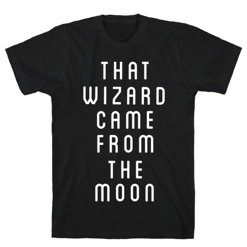That Wizard Came From The Moon T-Shirt