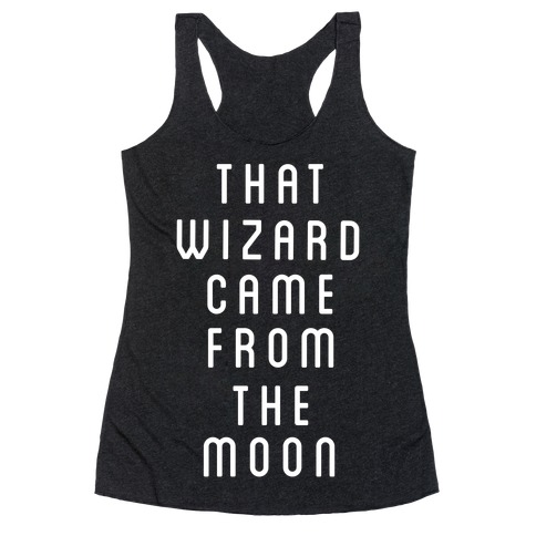 That Wizard Came From The Moon Racerback Tank Top
