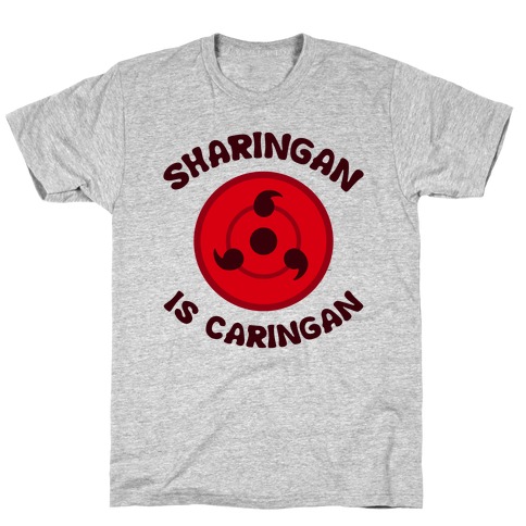 Sharingan Is Caringan T-Shirt