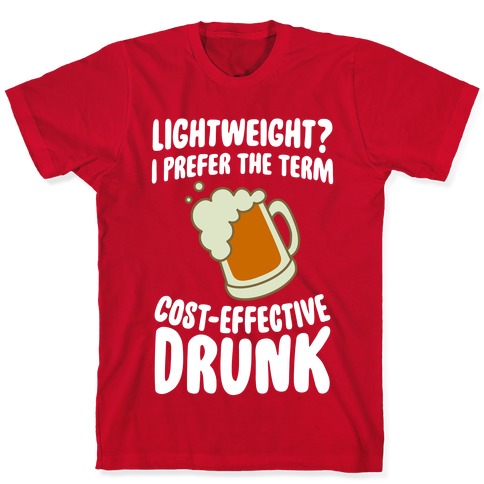 Lightweight? I Prefer The Term Cost-Effective Drunk T-Shirts | LookHUMAN