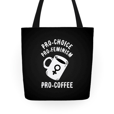 Pro-Choice Pro-Feminism Pro-Coffee Tote