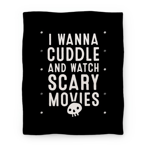 I Wanna Cuddle And Watch Scary Movies Blanket